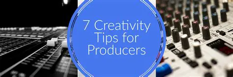 Additional Tips for Producers
