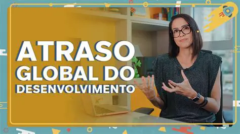 Atrasos no Desenvolvimento Global