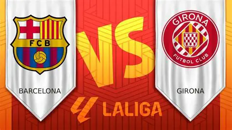 Barcelone vs Girona: Un Duel de Titans en La Liga