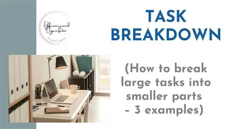 Break down large tasks into smaller ones