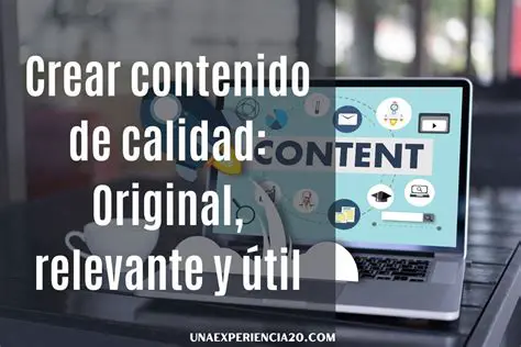 Crear contenido de alta calidad y relevancia