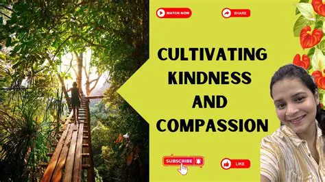 Cultivating Kindness: A Guide to Living a More Compassionate Life