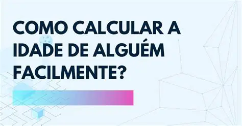 Dicas para Calcular a Idade