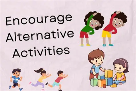 Encourage alternative activities