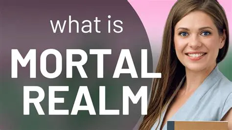 Exploring the Mortal Realm