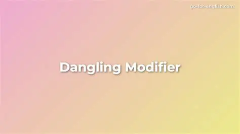 Frequently Asked Questions About Dangling Modifiers
