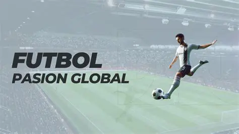 Futbol: Un Pasión Global Que Une al Mundo