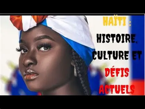 Haïti : Histoire, Culture et Défis Actuels – Un Regard Approfondi