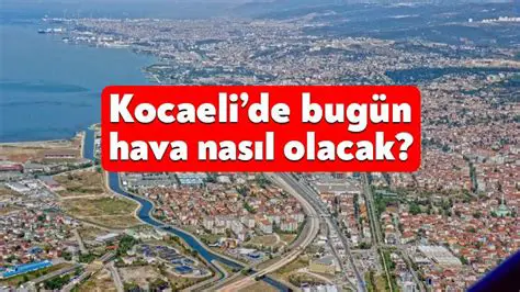 Kocaeli Hava Durumu: Güncel Tahminler ve Beklentiler
