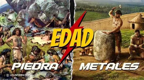 La Edad de la Piedra y la Edad de los Metales