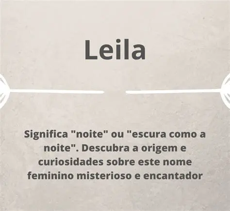 Leila: Explorando a Beleza e Significado por Trás Desse Nome Encantador