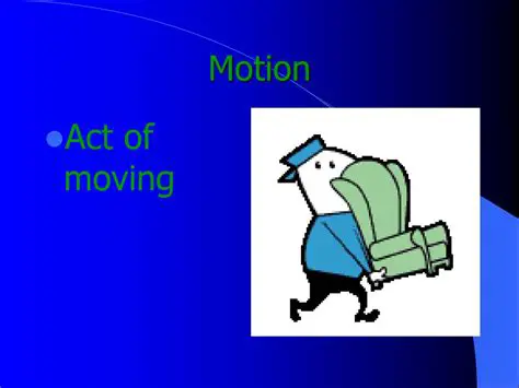 Motion is the act of moving