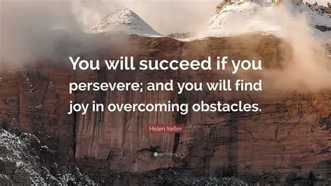 Persevere in the face of obstacles