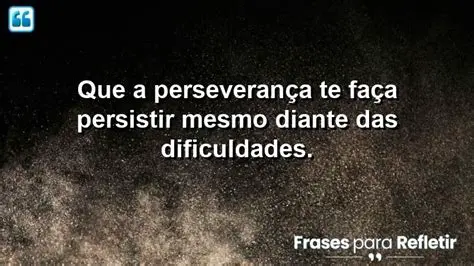 Persistir diante de dificuldades