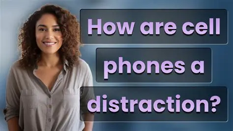 Reasons Why Cell Phones Can Be a Distraction