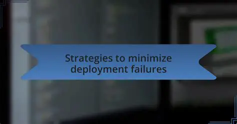 Reduced risk of deployment failures