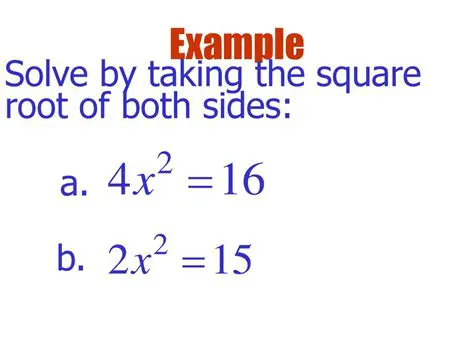 Solving by Taking the Square Root of Each Side