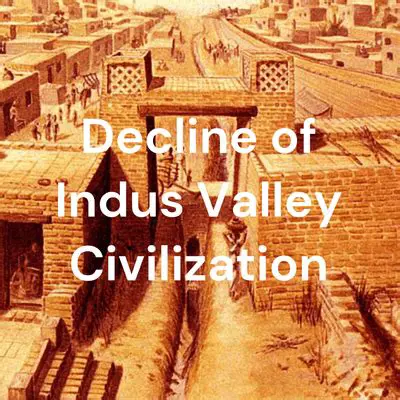 The Decline of the Indus Valley Civilization