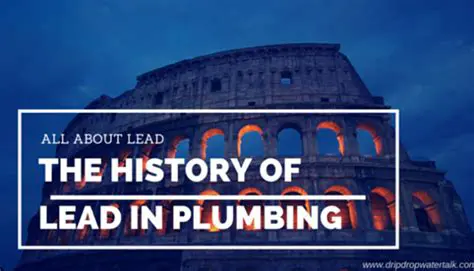 The History of Lead in Plumbing