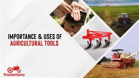 The Importance of Agricultural Tools and Machines