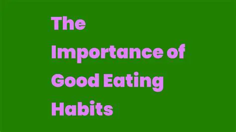 The Importance of Good Eating Habits
