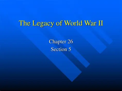 The Lasting Legacy of World War II