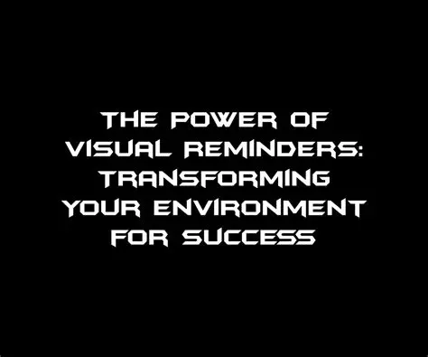 The Power of Visual Reminders