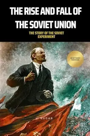 The Rise and Fall of the Soviet Union