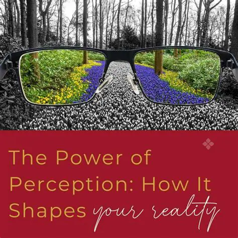 The Role of Perception in Shaping Reality