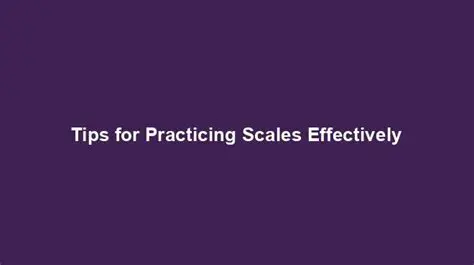 Tips for Practicing Scales
