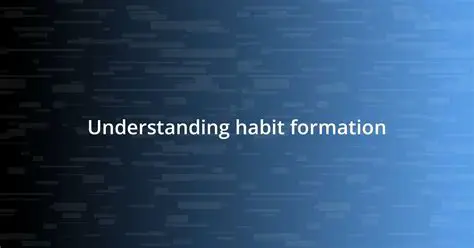 Understanding Habit Formation