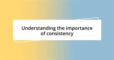 Understanding the Importance of Consistency